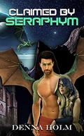 Claimed by Seraphym (Raiden Warriors #3) by Denna Holm