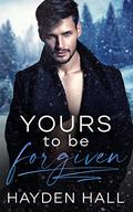 Yours To Be Forgiven by Hayden Hall