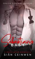Sebastian's Baby: A Steamy Rock Star Romance (Cruise Control Heroes #3) by Sian Ceinwen