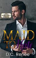 Maid To Hate (The Billionaire's Maid #6) by D.C. Renee