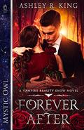 Forever After (Vampire Reality Show #1) by Ashley R. King