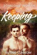 Someone Worth Keeping by Ruthie Luhnow