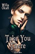 Take You There  (Second Chance Omegas) (Second Chance Omegas #4) by Willa Okati