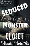 Seduced Away From the Monster in my Closet (Monster World #2) by Wanda Violet O.