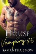 House Of Vampires 45: Blood, Sex & Carnage  (The Sons Of Vlad Series) by Samantha Snow
