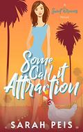 Some Call It Attraction: A Romantic Comedy (Sweet Dreams #5) by Sarah Peis
