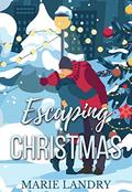 Escaping Christmas by Marie Landry
