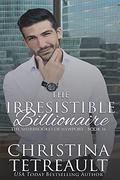 The Irresistible Billionaire (The Sherbrookes of Newport #16) by Christina Tetreault