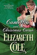 Camellia and the Christmas Curse (The Wallflowers of Wildwood #2.5) by Elizabeth Cole