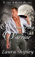 Surrendering to the Warrior by Laura Shipley