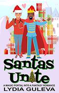 Santas Unite: A Magic Portal into a Fantasy Romance  (Doctors Without Boundaries) by Lydia Guleva