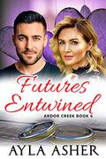 Futures Entwined (Ardor Creek #6) by Ayla Asher