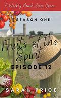 Fruits of the Spirit: Season One Episode 12 (Fruits of the Spirit (Season One) #12) by Sarah Price