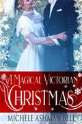 A Magical Victorian Christmas by Michele Ashman Bell