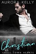 Christian (Small Town Hearts Book #3) by Aurora Kelly