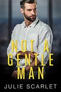 Not a Gentle Man by Julie Scarlet