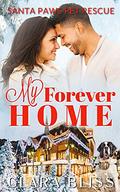My Forever Home: christmas rom com sweet (Santa Paws Pet Rescue #1) by Clara Bliss