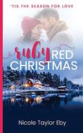 Ruby Red Christmas ('Tis The Season For Love #1) by Nicole Taylor Eby
