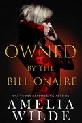 Owned by the Billionaire by Amelia Wilde