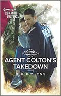 Agent Colton's Takedown (The Coltons of Grave Gulch #11) by Beverly Long