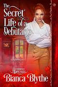 The Secret Life of a Debutante (Determined Debutantes #1) by Bianca Blythe
