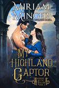 My Highland Captor (Warriors of the Highlands #3) by Miriam Minger