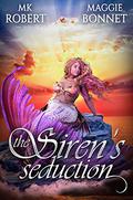 The Siren's Seduction (The Siren's Saga #1) by M.K. Robert