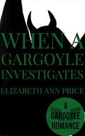When A Gargoyle Investigates (Gargoyles #8) by E.A. Price