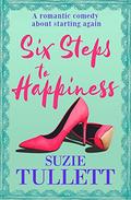 Six Steps to Happiness: A Romantic Comedy about Starting Again by Suzie Tullett