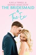 The Bridesmaid & the Ex (Wedding Games #2) by Daphne James Huff