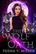 The Wolf Oath (The Wolf Oath #1) by Tosha Y. Miller