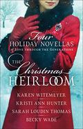 The Christmas Heirloom: Four Holiday Novellas of Love through the Generations by Karen Witemeyer, Kristi Ann Hunter