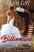 The Billionaire Smokejumper (Grant Brothers Romance #3) by Sarah Gay
