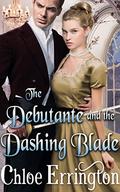 The Debutante and the Dashing Blade: A Steamy Historical Regency Romance Novel (Rakes and Angels #3) by Chloe Errington