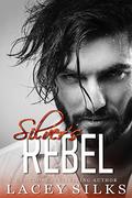 Silver's Rebel (Silver Brothers Securities #1) by Lacey Silks