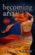 Becoming Aria (Vox Tenor #1) by Leelah Renn