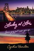Lucky at Love: Some Guys Just Never Give Up... by Cynthia Hamilton