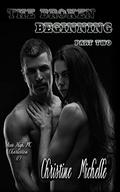 The Broken Beginning - Part Two by Christine Michelle