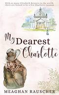 My Dearest Charlotte by Meaghan Rauscher