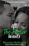 All The Pastor Wants (The Bennett Family #6) by Rhonda McKnight