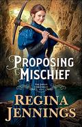 Proposing Mischief (The Joplin Chronicles #2) by Regina Jennings
