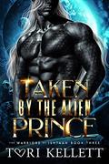 Taken by the Alien Prince (The Warriors of Ishtaan #3) by Tori Kellett