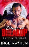 Betrayal and Breakup (Full Circle #4) by Inge Mayhem