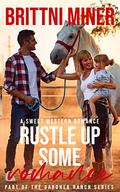 Rustle Up Some Romance (The Gardner Ranch #3) by Brittni Miner