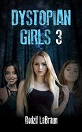 Dystopian Girls 3 (Dystopian Girls #3) by Rodzil LaBraun