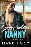 The Single Cowboy's Nanny: Single Dad Nanny Cowboy Romance by Elizabeth Grey