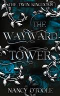 The Wayward Tower (The Twin Kingdoms #3) by Nancy O'Toole