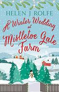 A Winter Wedding at Mistletoe Gate Farm (Heritage Cove #4) by Helen J. Rolfe