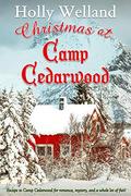 Christmas at Camp Cedarwood: A heartwarming Christmas romance with mystery, laughter and plenty of fun! by Holly Welland