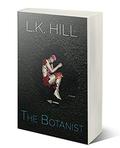 The Botanist by L.K. Hill